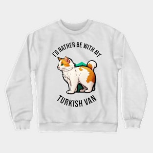 I'd rather be with my Turkish Van Crewneck Sweatshirt